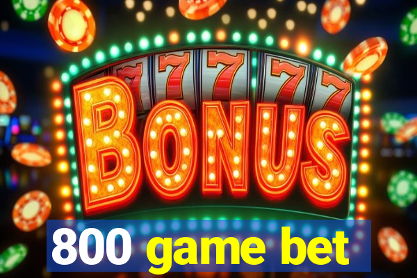 800 game bet